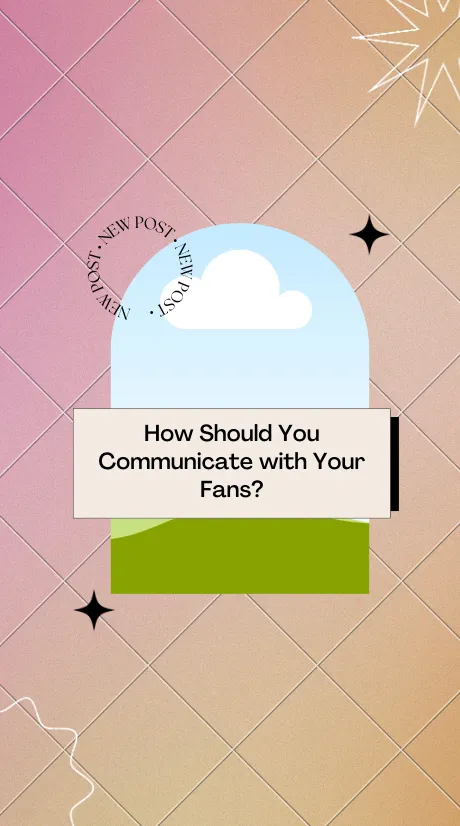 How Should You Communicate with Your Fans?
