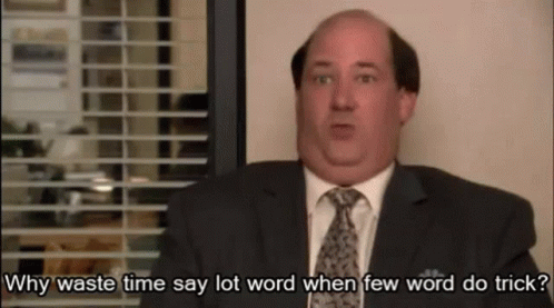 Gif of Kevin from the office with words on screen "Why waste time say lot word when few word do trick?"