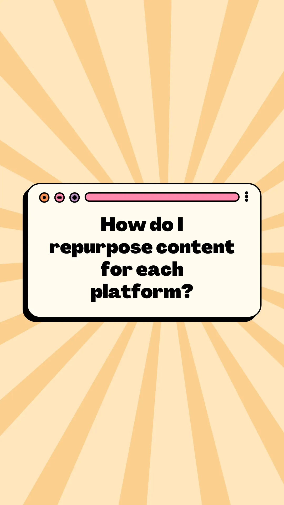 How Do You Repurpose Content for Each Platform?
